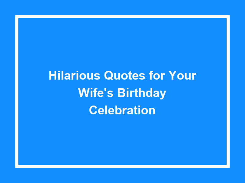 Hilarious Quotes for Your Wife's Birthday Celebration