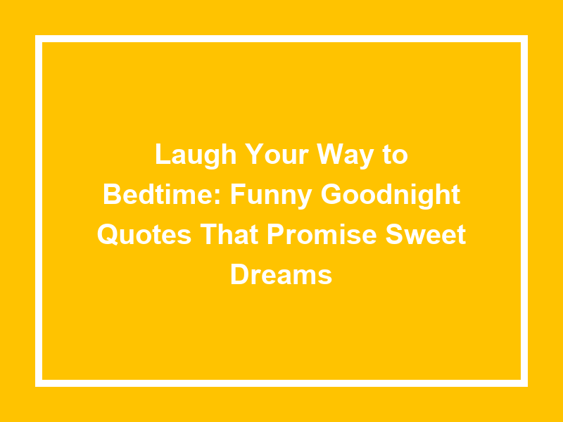 Laugh Your Way to Bedtime: Funny Goodnight Quotes That Promise Sweet Dreams