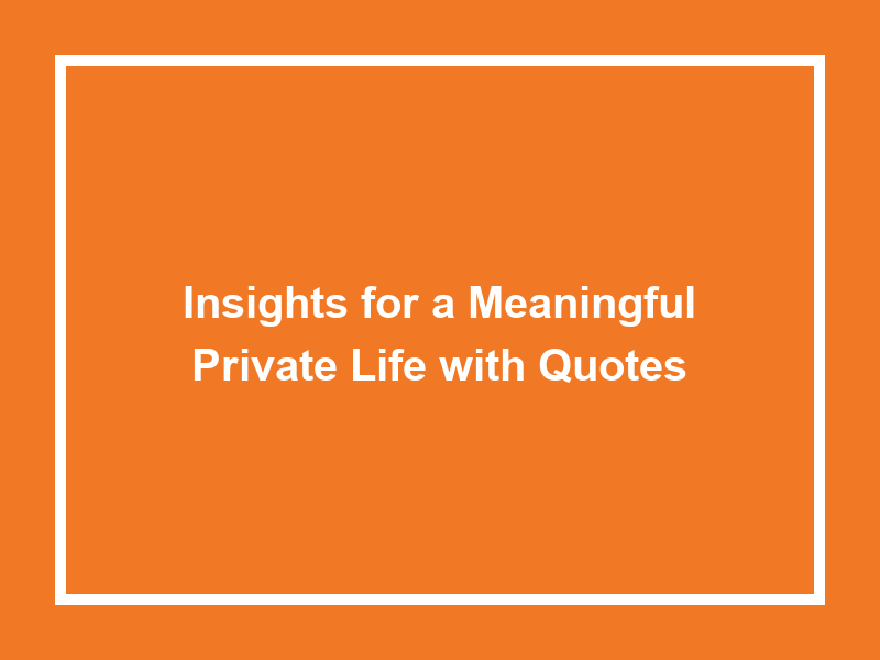Insights for a Meaningful Private Life with Quotes