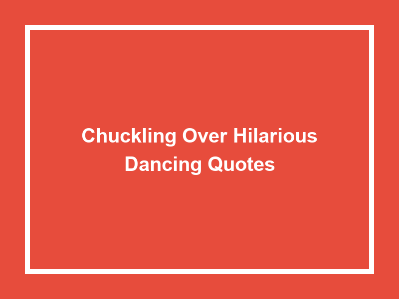 Chuckling Over Hilarious Dancing Quotes
