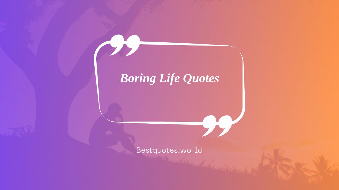Boring Life Quotes
