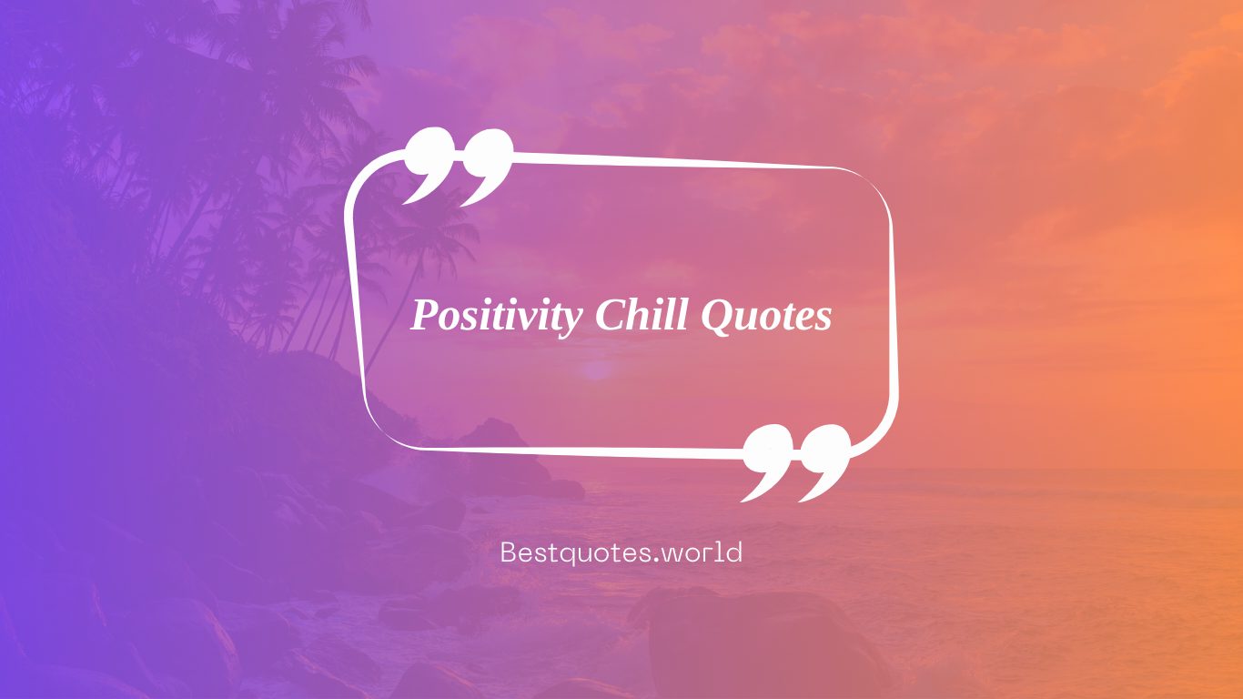Positivity Chill Quotes