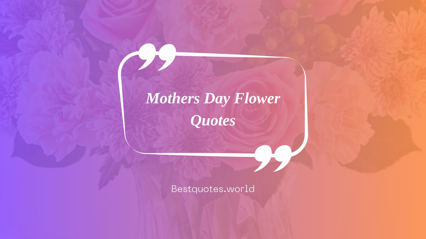 Mothers Day Flower Quotes