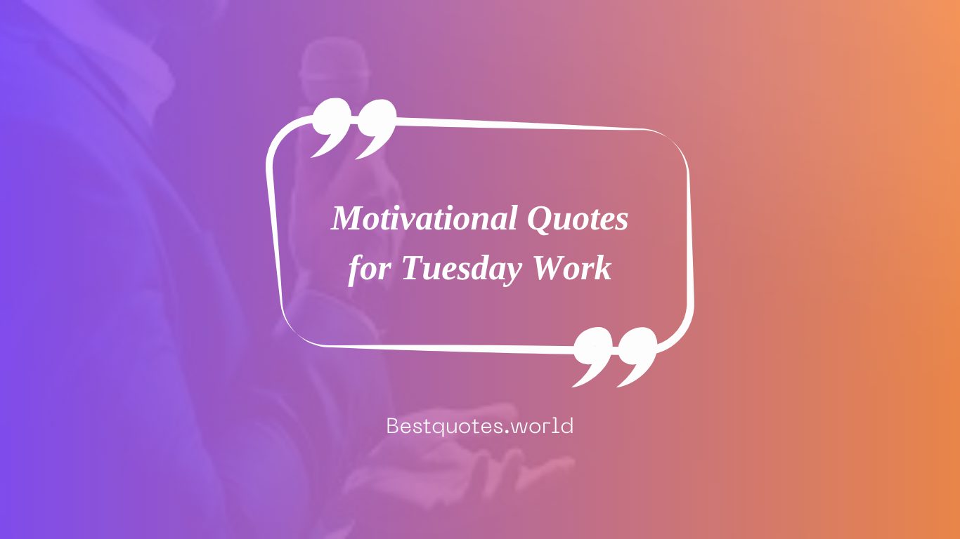 Motivational Quotes for Tuesday Work