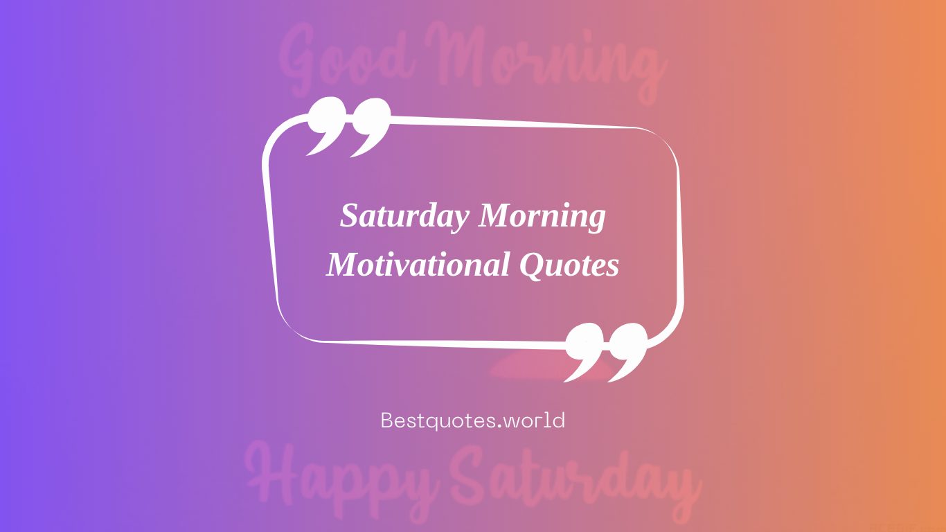 Saturday Morning Motivational Quotes