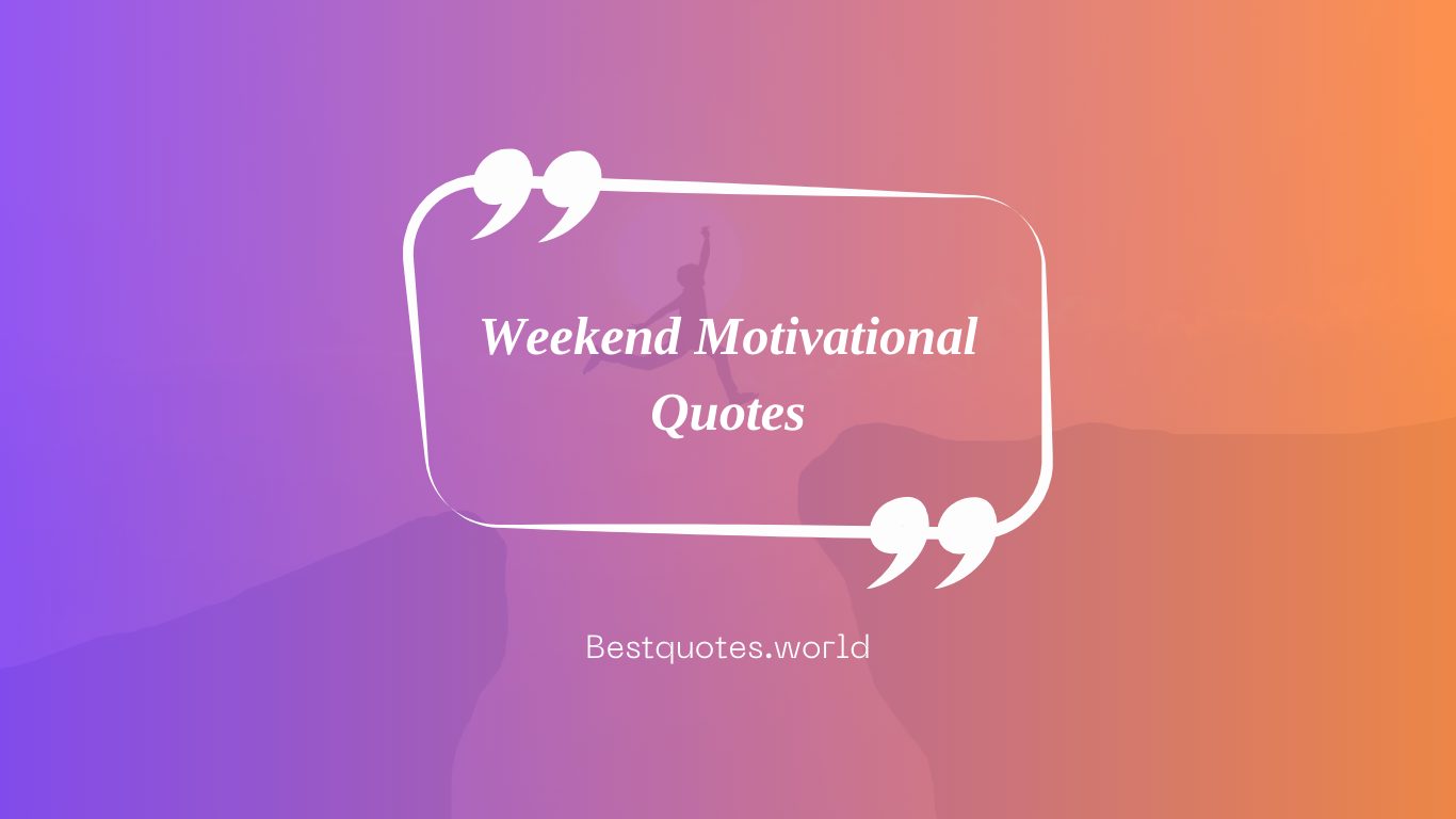 Weekend Motivational Quotes
