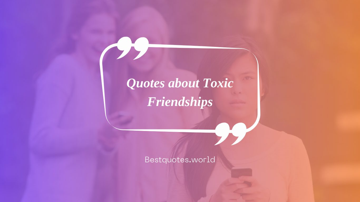 Quotes about Toxic Friendships