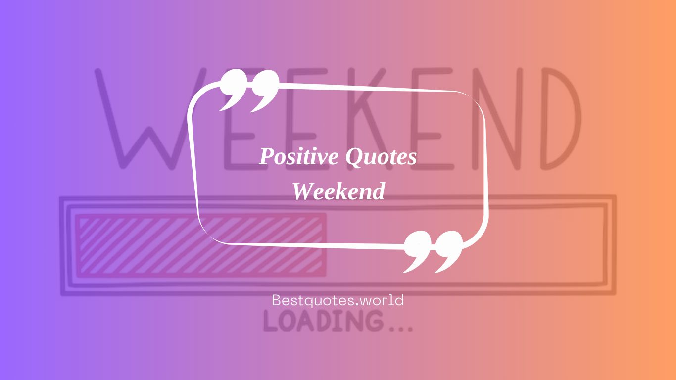 Positive Quotes Weekend