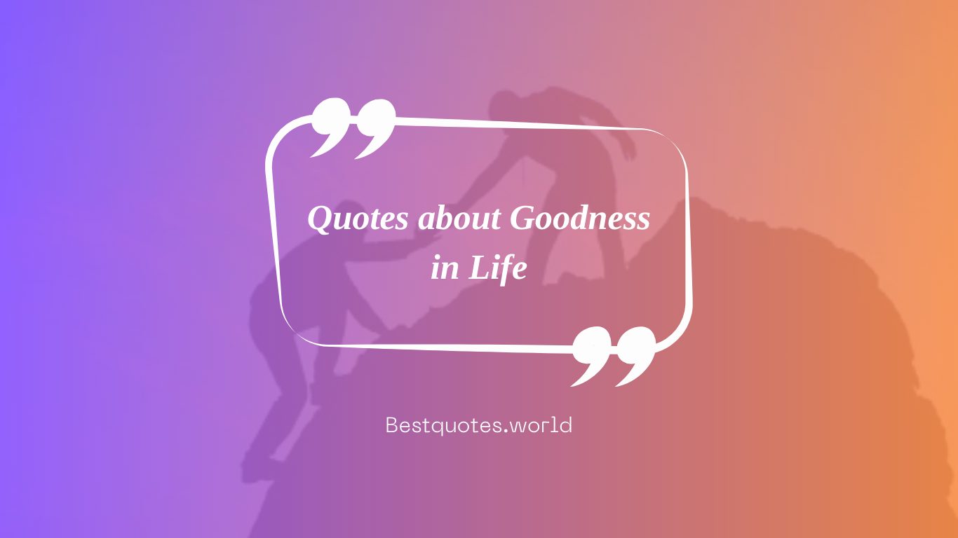 Quotes about Goodness in Life
