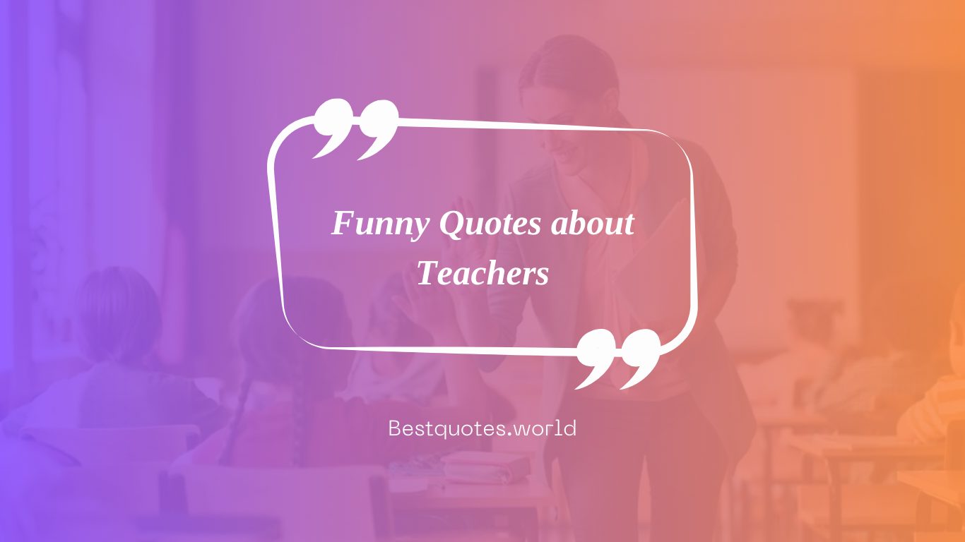 Funny Quotes about Teachers