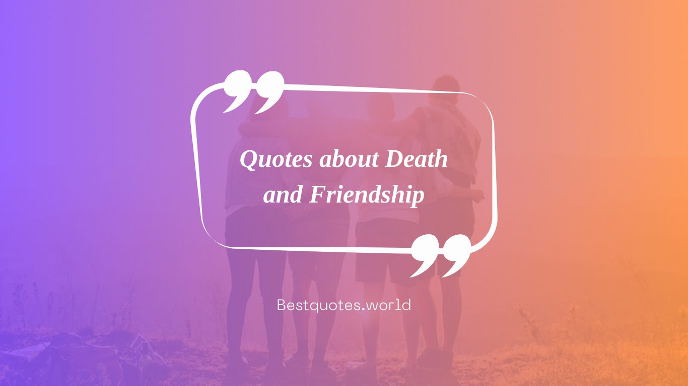 Quotes about Death and Friendship