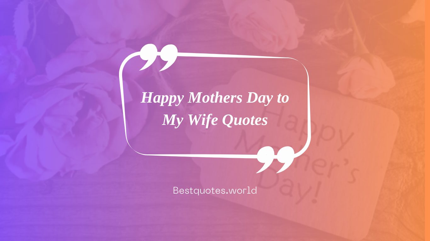 Happy Mothers Day to My Wife Quotes
