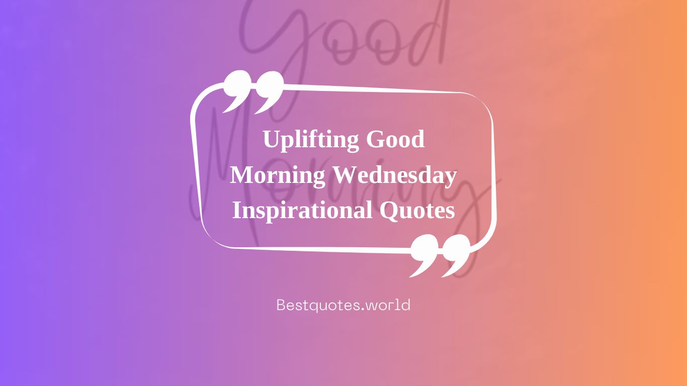 Uplifting Good Morning Wednesday Inspirational Quotes